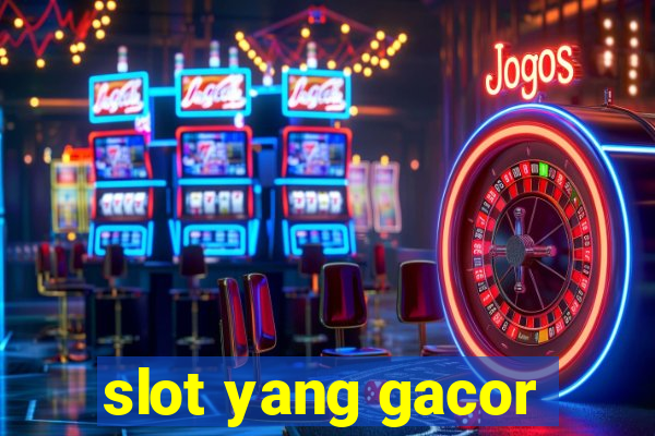 slot yang gacor