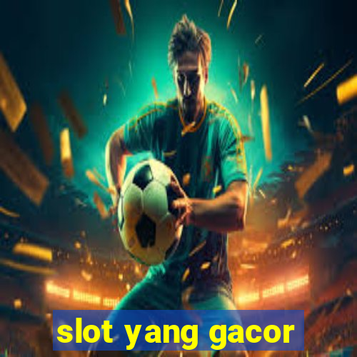 slot yang gacor