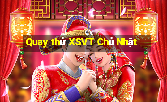 Quay thử XSVT Chủ Nhật