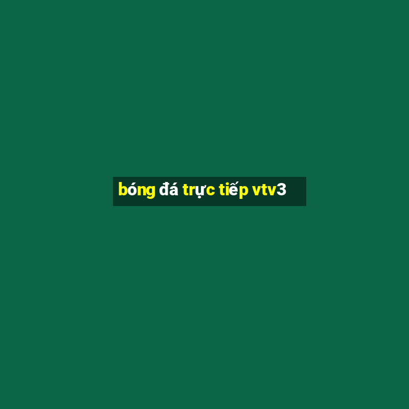 bóng đá trực tiếp vtv3