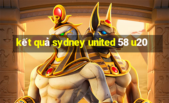 kết quả sydney united 58 u20