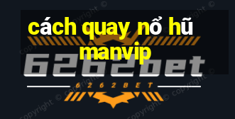 cách quay nổ hũ manvip