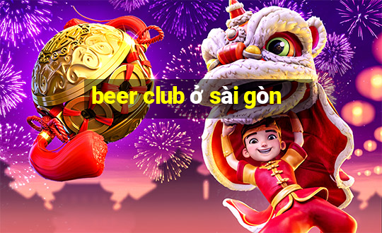 beer club ở sài gòn