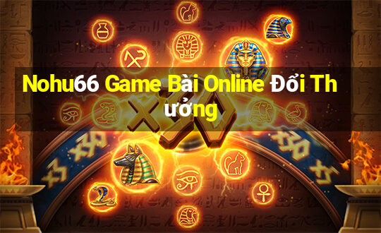 Nohu66 Game Bài Online Đổi Thưởng