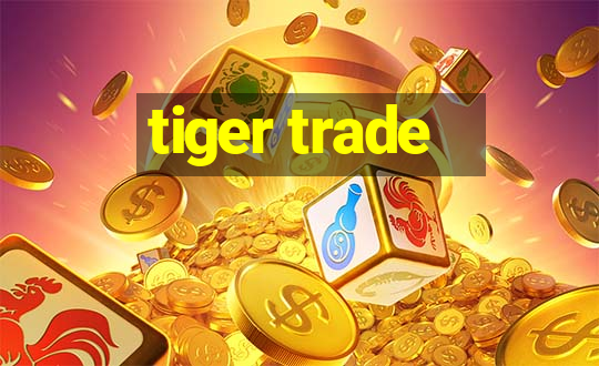 tiger trade