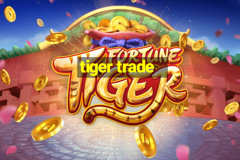 tiger trade