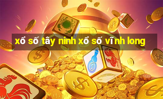 xổ số tây ninh xổ số vĩnh long