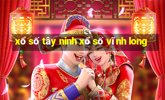 xổ số tây ninh xổ số vĩnh long