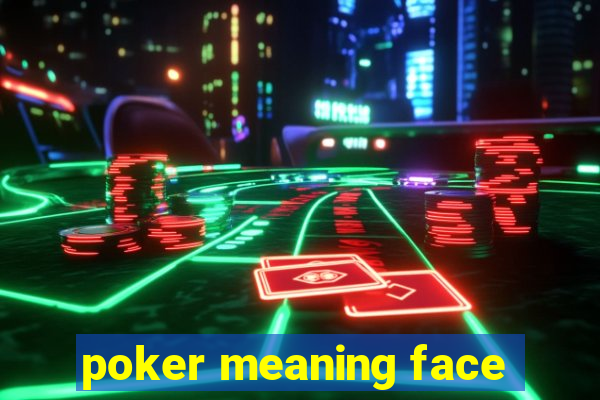 poker meaning face