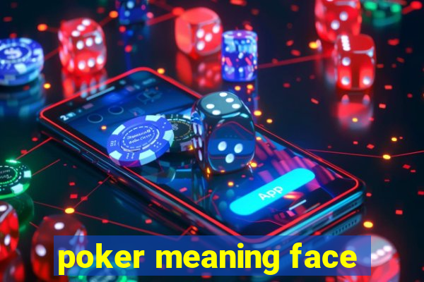 poker meaning face