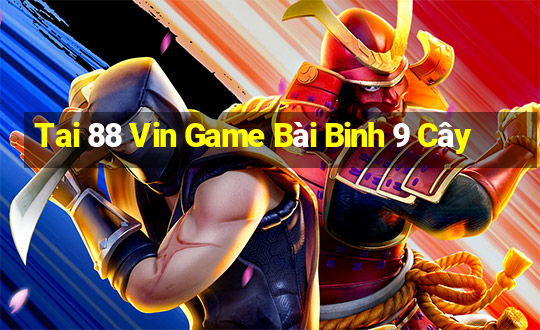 Tai 88 Vin Game Bài Binh 9 Cây