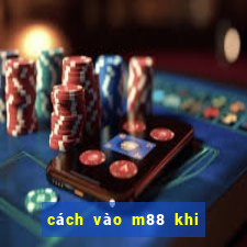 cách vào m88 khi bị chặn