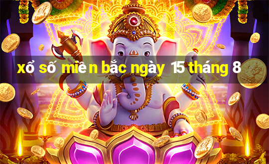 xổ số miền bắc ngày 15 tháng 8