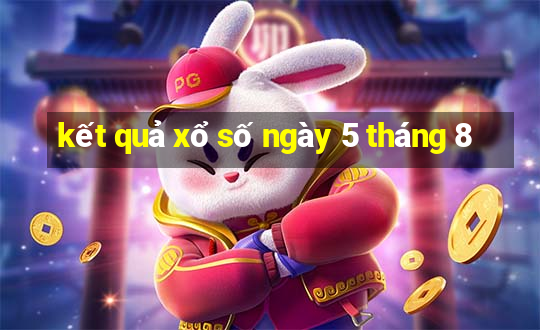 kết quả xổ số ngày 5 tháng 8