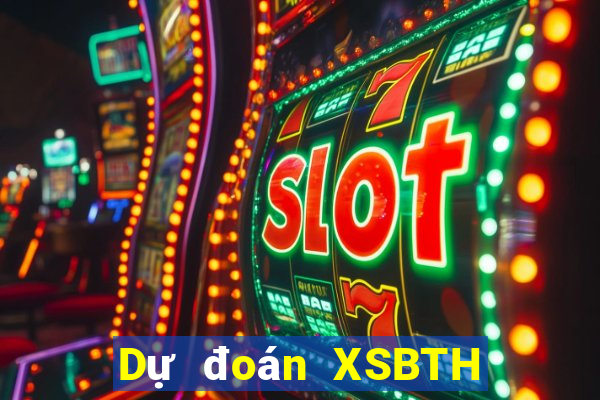 Dự đoán XSBTH ngày 2