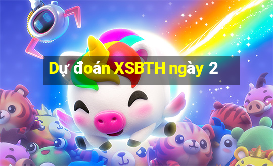 Dự đoán XSBTH ngày 2