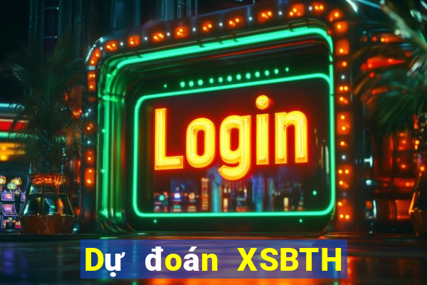 Dự đoán XSBTH ngày 2