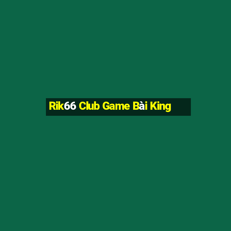 Rik66 Club Game Bài King