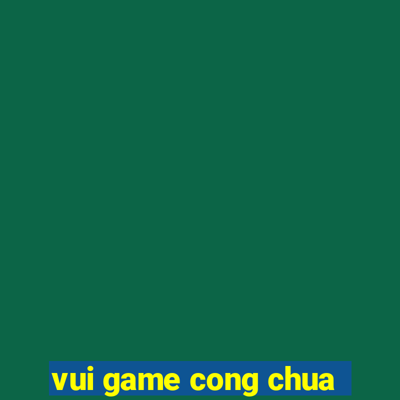 vui game cong chua