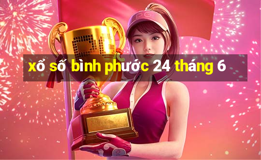 xổ số bình phước 24 tháng 6