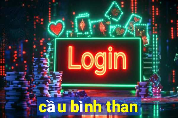 cầu bình than