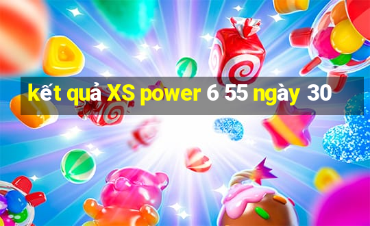 kết quả XS power 6 55 ngày 30