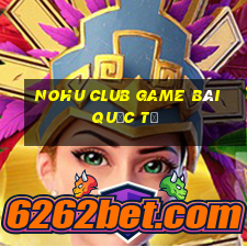 Nohu Club Game Bài Quốc Tế