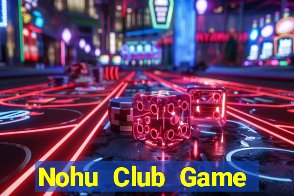 Nohu Club Game Bài Quốc Tế