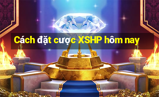 Cách đặt cược XSHP hôm nay