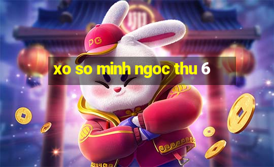 xo so minh ngoc thu 6