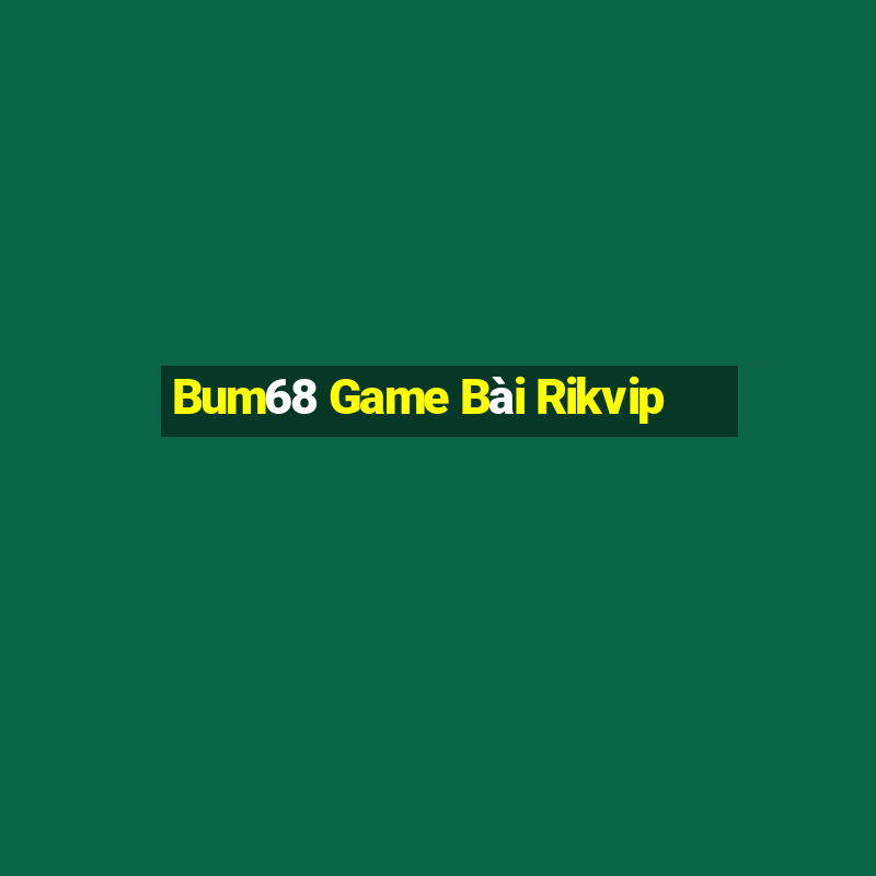 Bum68 Game Bài Rikvip