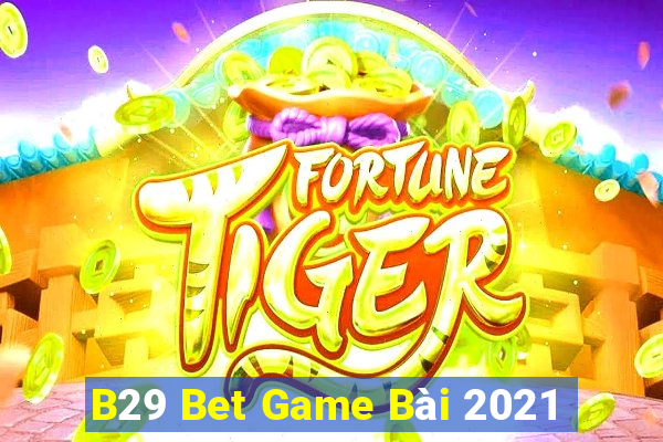 B29 Bet Game Bài 2021