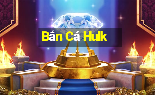 Bắn Cá Hulk