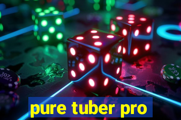 pure tuber pro