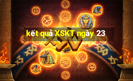 kết quả XSKT ngày 23