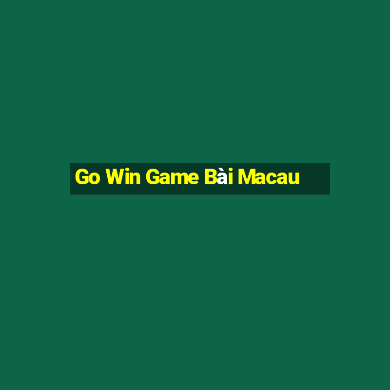 Go Win Game Bài Macau