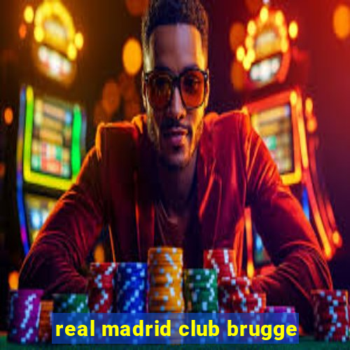 real madrid club brugge