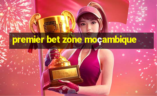 premier bet zone moçambique