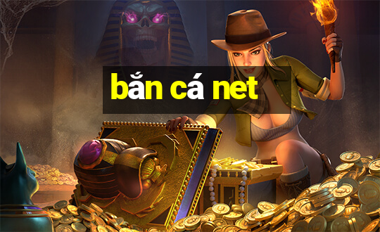 bắn cá net