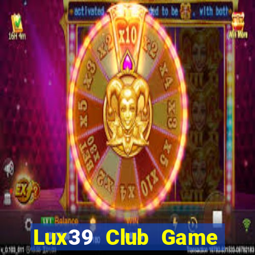 Lux39 Club Game Bài Đổi Thưởng Uy Tín