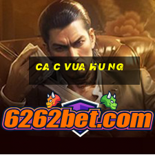 ca c vua hu ng