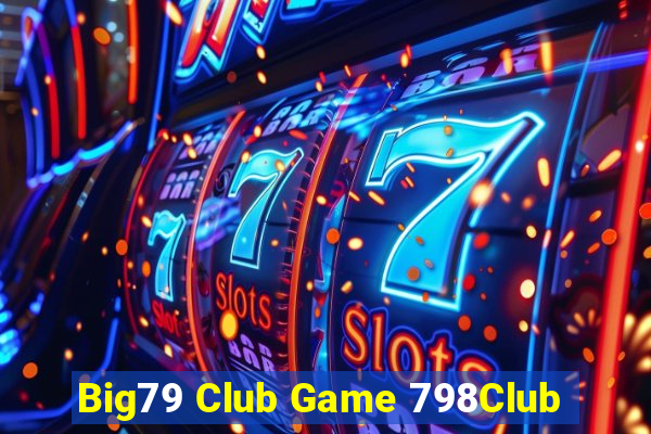 Big79 Club Game 798Club