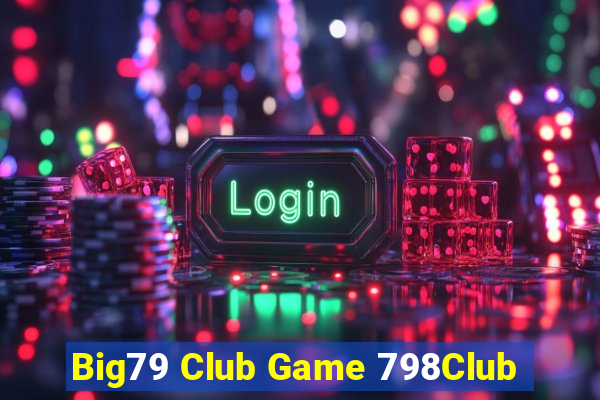 Big79 Club Game 798Club