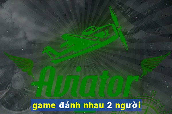 game đánh nhau 2 người