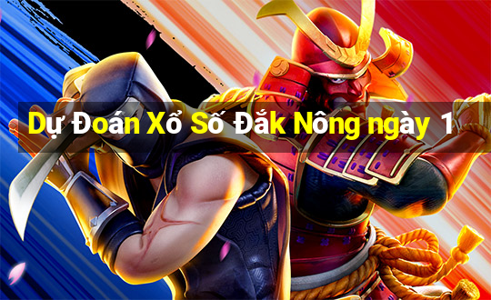 Dự Đoán Xổ Số Đắk Nông ngày 1