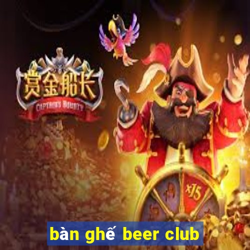 bàn ghế beer club