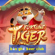 bàn ghế beer club