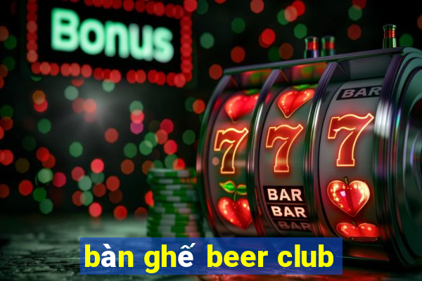 bàn ghế beer club