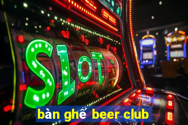 bàn ghế beer club