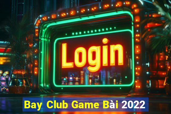 Bay Club Game Bài 2022